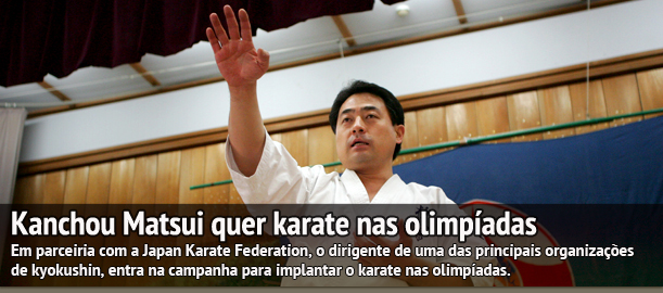 Kancho Matsui da kyokushin Kaikan quer o karate nas Olimpíadas.